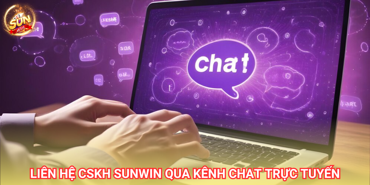 Kênh chat trực tuyến là phương thức tiện lợi nhất bởi đội ngũ CSKH Sunwin luôn túc trực 24/7